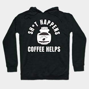 Shit Happens Coffee Helps Funny Coffee Design Hoodie